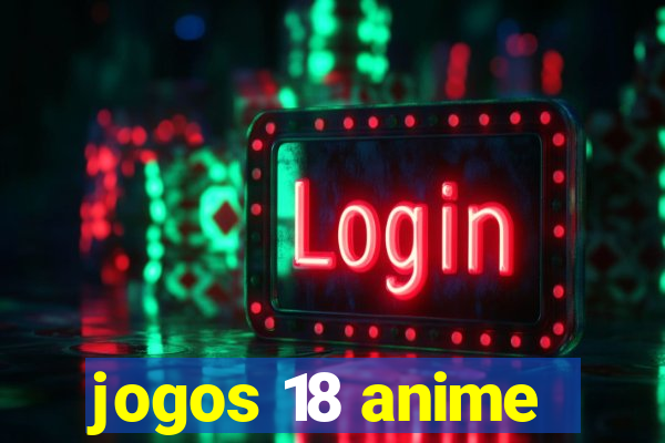 jogos 18 anime